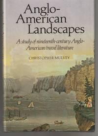 anglo american landscapes a study of nineteenth century anglo american travel literature 1st edition mulvey,