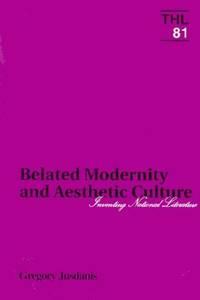 belated modernity and aesthetic culture inventing national literature theory and history of literature volume