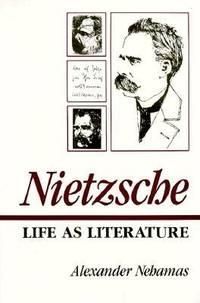nietzsche life as literature 1st edition nehamas, alexander 0674624262, 9780674624269