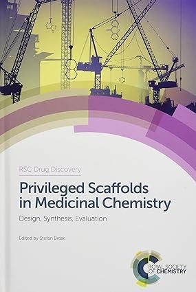 privileged scaffolds in medicinal chemistry design synthesis evaluation 1st edition stefan bräse 1782620303,