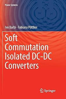 soft commutation isolated dc dc converters 1st edition ivo barbi, fabiana pöttker 3030071480, 978-3030071486