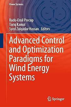 advanced control and optimization paradigms for wind energy systems 1st edition radu-emil precup, tariq kamal