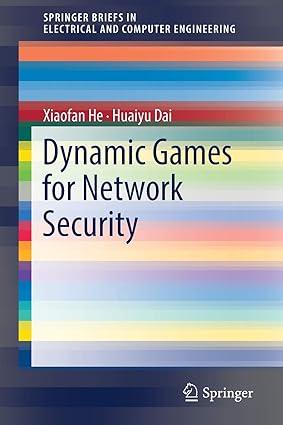 dynamic games for network security 1st edition xiaofan he, huaiyu dai 3319758705, 978-3319758701