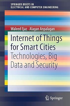 internet of things for smart cities technologies big data and security 1st edition waleed ejaz, alagan