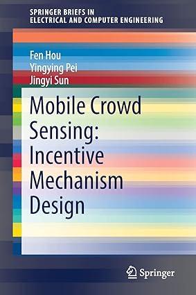 mobile crowd sensing incentive mechanism design 1st edition fen hou, yingying pei, jingyi sun 3030010236,