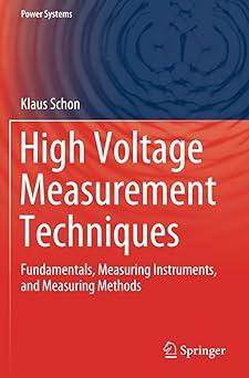 high voltage measurement techniques fundamentals measuring instruments and measuring methods 1st edition