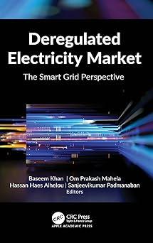 deregulated electricity market the smart grid perspective 1st edition baseem khan, om prakash mahela, hassan