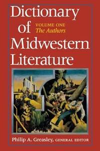 dictionary of midwestern literature the authors 1st edition society for the study of midwestern literature