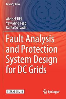 fault analysis and protection system design for dc grids 1st edition abhisek ukil, yew ming yeap, kuntal