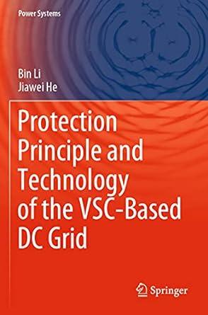 protection principle and technology of the vsc based dc grid 1st edition bin li, jiawei he 9811566461,
