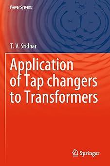 application of tap changers to transformers 1st edition t. v. sridhar 981153957x, 978-9811539572
