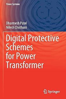 digital protective schemes for power transformer 1st edition dharmesh patel, nilesh chothani 9811567654,