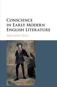 conscience in early modern english literature 1st edition abraham stoll 110840782x, 9781108407823