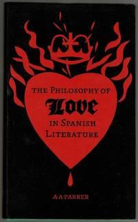the philosophy of love in spanish literature 1st edition alexander a. parker 0852244916, 9780852244913