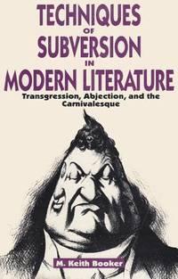 techniques of subversion in modern literature transgression abjection and the carnivalesque 1st edition