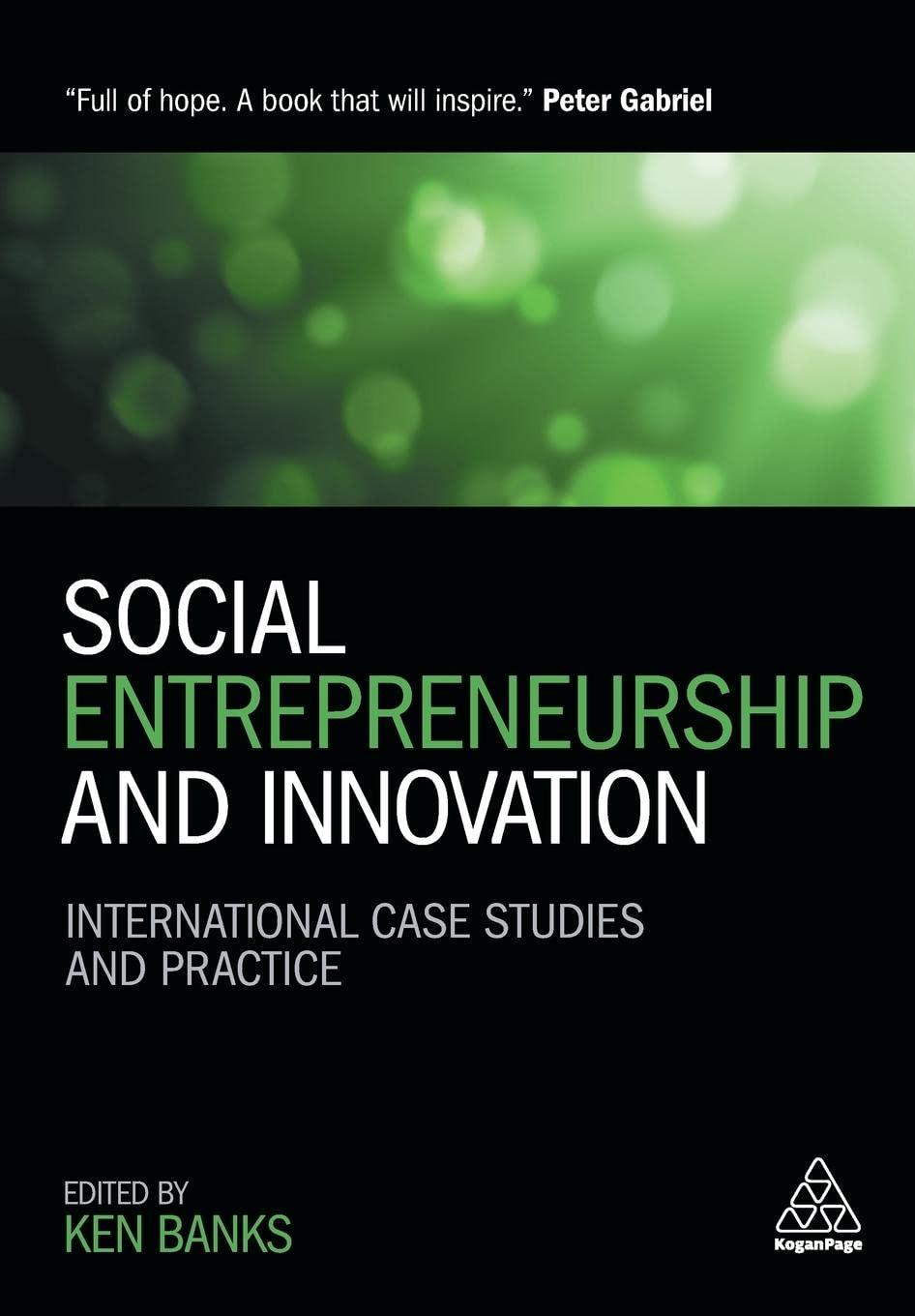 social entrepreneurship and innovation international case studies and practice 1st edition ken banks , peter