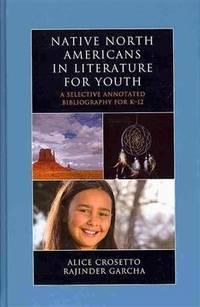native north americans in literature for youth a selective annotated bibliography for k-12 1st edition