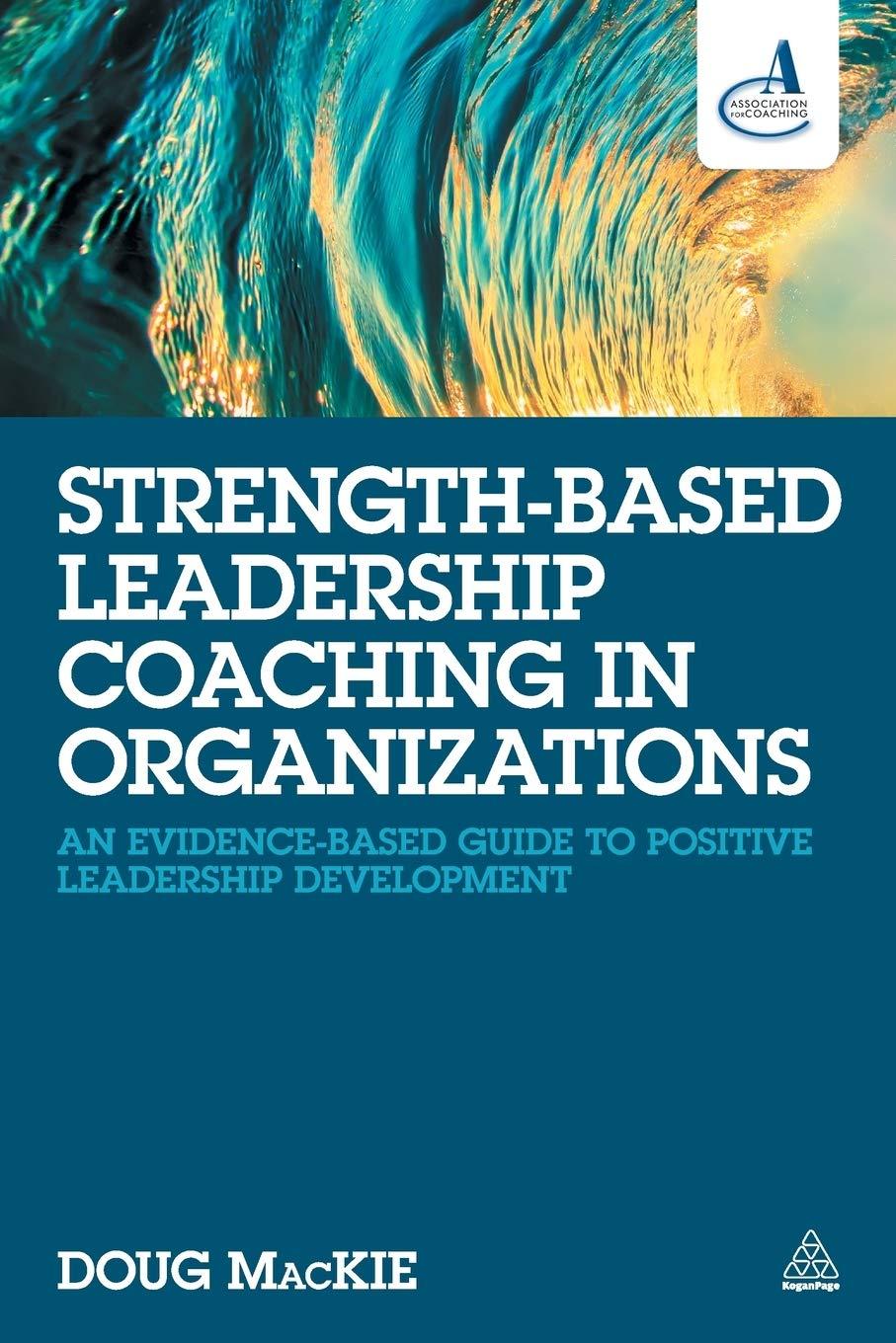 strength based leadership coaching in organizations an evidence based guide to positive leadership
