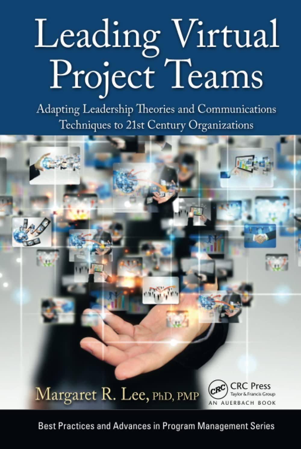 leading virtual project teams adapting leadership theories and communications techniques to 21st century