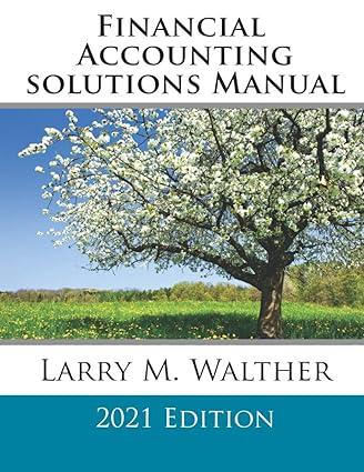 financial accounting solutions manual 2021 edition larry m. walther b08nr9r2k3, 979-8550524459