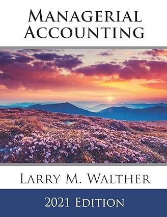 managerial accounting 2021 edition larry m. walther b08p5sv27w, 979-8550962824