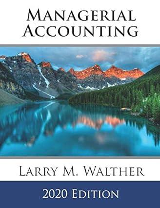 managerial accounting 2020 edition larry m. walther 1729463223, 978-1729463222