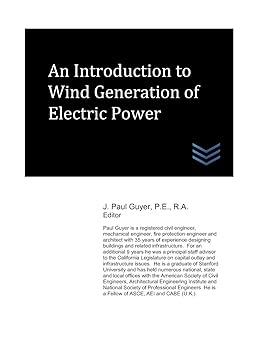 an introduction to wind generation of electric power 1st edition j. paul guyer 1072158590, 978-1072158592