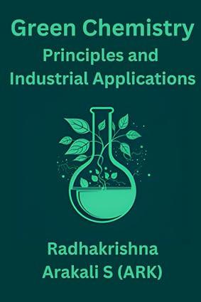 green chemistry principles and industrial applications 1st edition radhakrishna arakali s b0c6w48cgk,