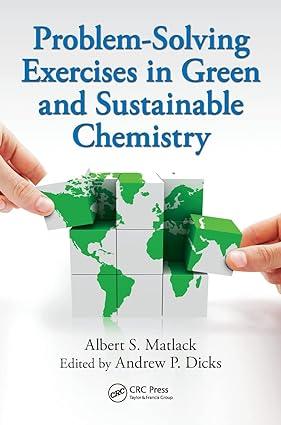 problem solving exercises in green and sustainable chemistry 1st edition albert s. matlack, andrew p. dicks