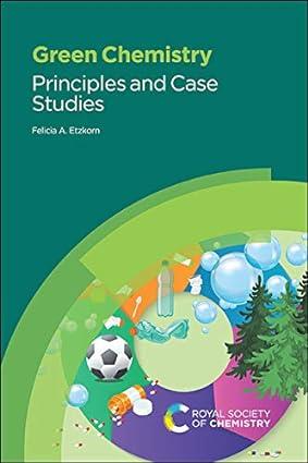 green chemistry principles and case studies 1st edition felicia a etzkorn 1788017986, 978-1788017985