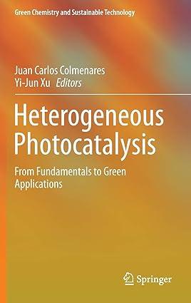 heterogeneous photocatalysis from fundamentals to green applications green chemistry and sustainable