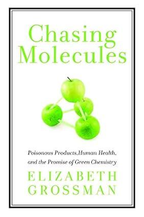 chasing molecules poisonous products human health and the promise of green chemistry 1st edition elizabeth