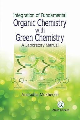 integration of fundamental organic chemistry with green chemistry a laboratory manual 1st edition anuradha