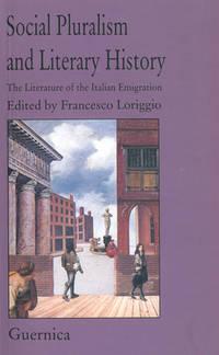 social pluralism and literary history the literature of the italian immigration 1st edition loriggio,