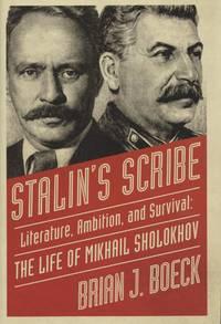stalins scribe literature ambition and survival the life of mikhail sholokhov 1st edition brian boeck