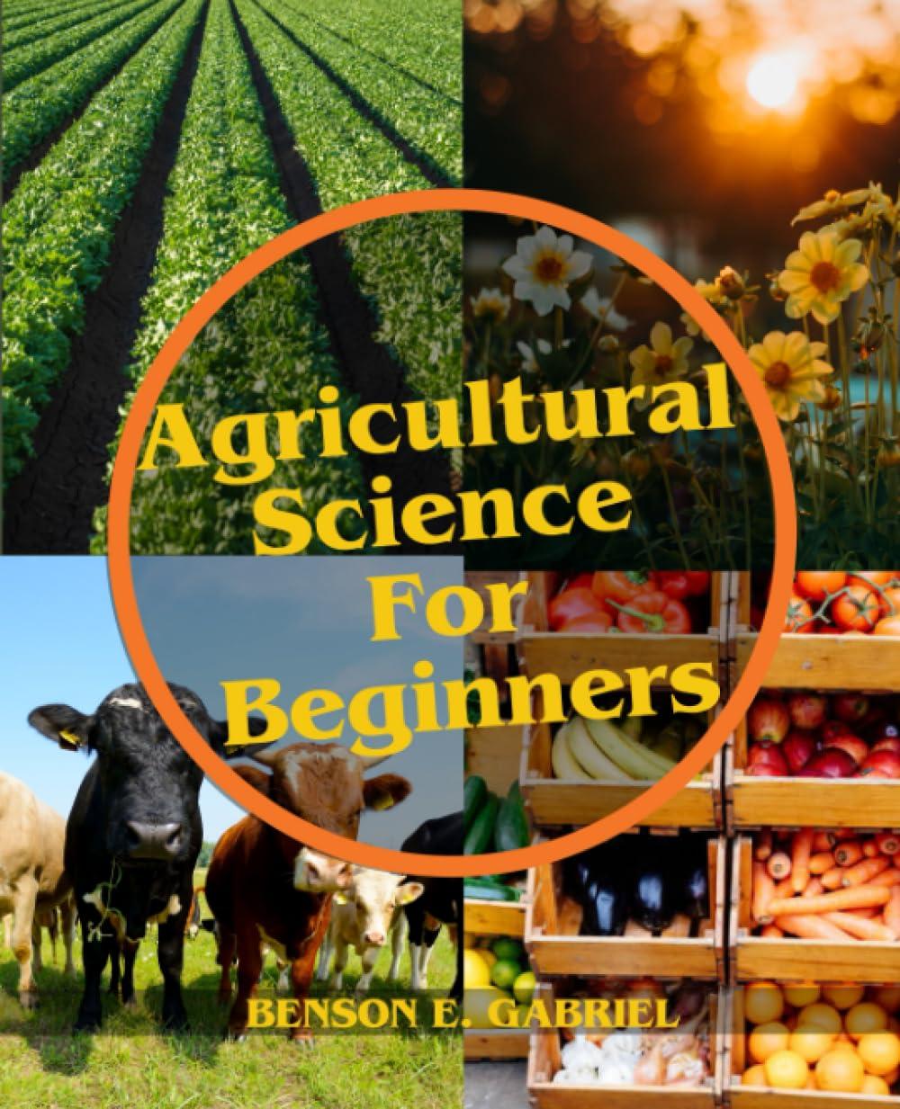 agricultural science for beginners 1st edition benson e. gabriel b0cgc6y2pz, 979-8857297643