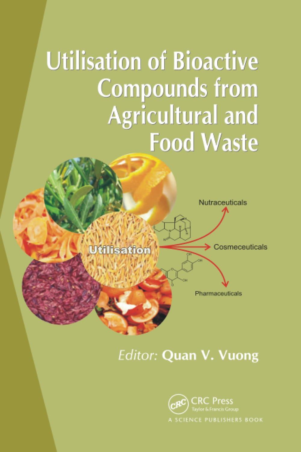 utilisation of bioactive compounds from agricultural and food production waste 1st edition quan v. vuong