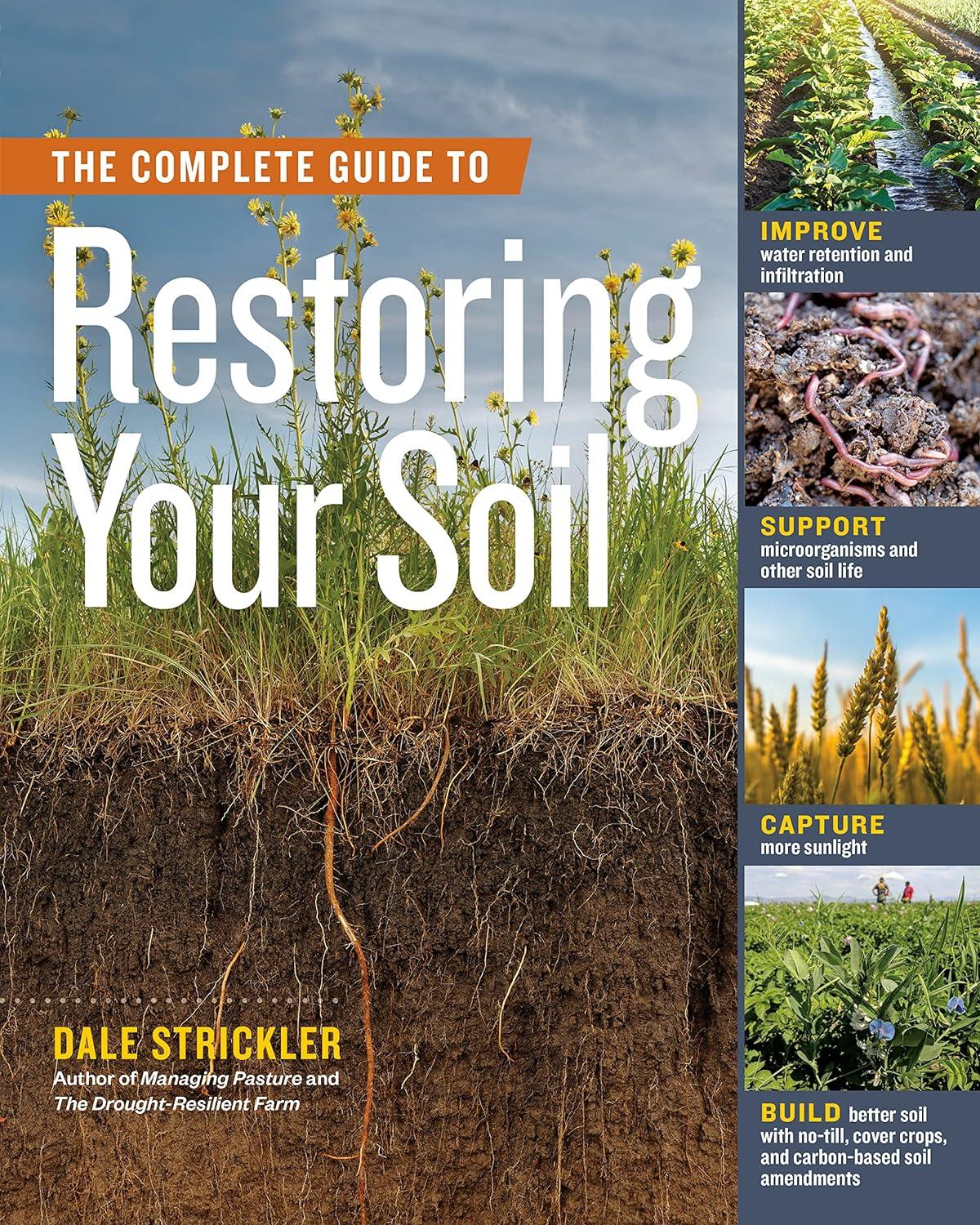 the complete guide to restoring your soil improve water retention and infiltration support microorganisms and