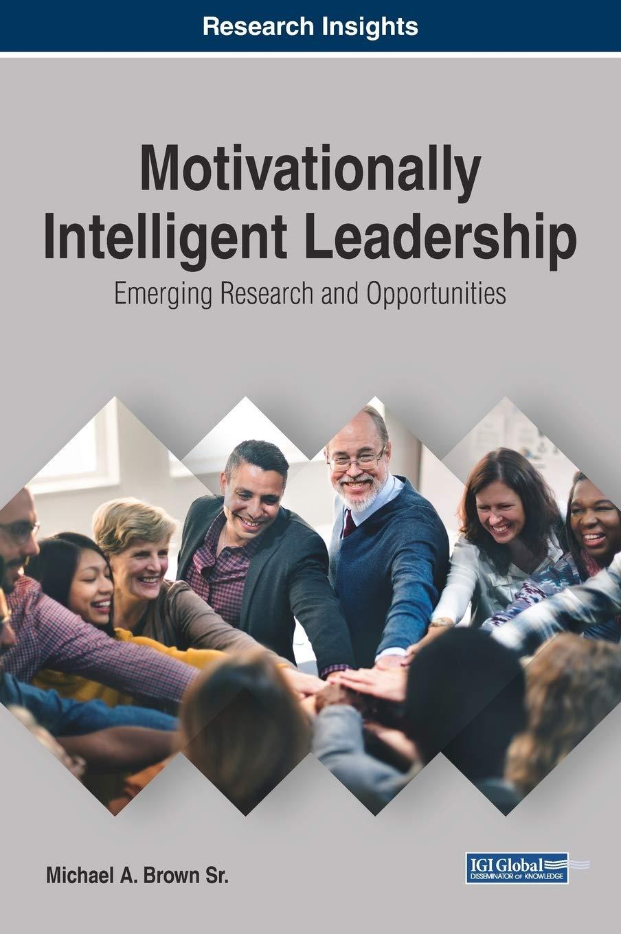 motivationally intelligent leadership emerging research and opportunities 1st edition michael a. brown sr.