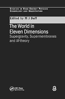 the world in eleven dimensions supergravity supermembranes and m theory 1st edition m.j duff 0750306726,
