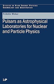 pulsars as astrophysical laboratories for nuclear and particle physics 1st edition fridolin weber 0750303328,