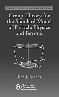 group theory for the standard model of particle physics and beyond 1st edition ken j. barnes 1420078747,