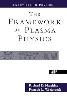 the framework of plasma physics 1st edition richard d. hazeltine 0813342139, 978-0813342139