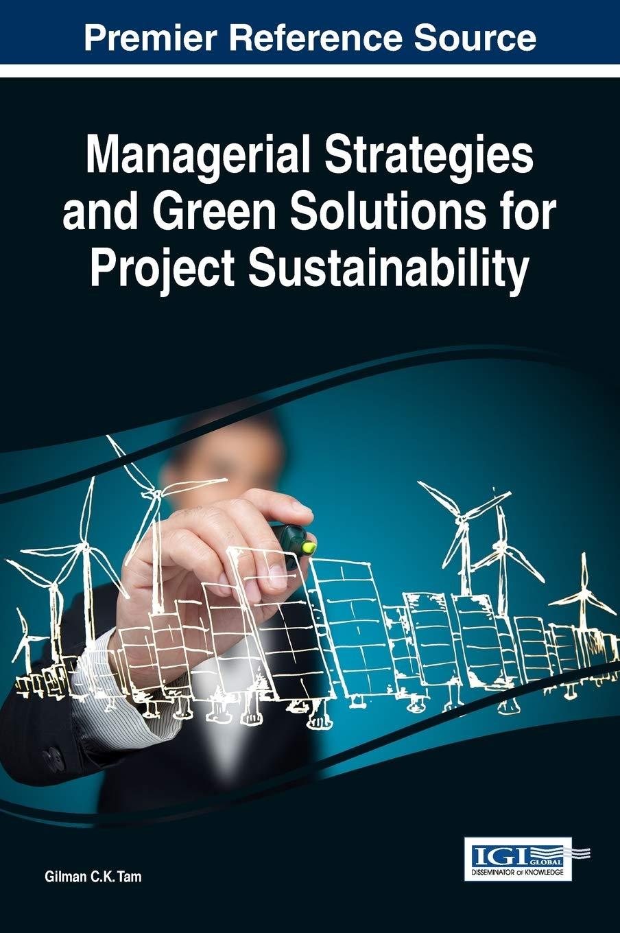 managerial strategies and green solutions for project sustainability 1st edition gilman c.k. tam 1522523715,