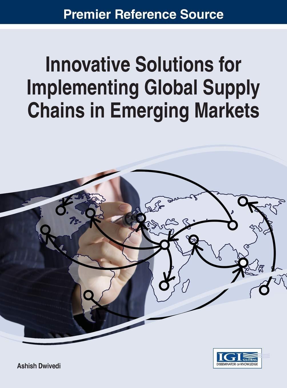 innovative solutions for implementing global supply chains in emerging markets 1st edition ashish dwivedi