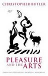 pleasure and the arts enjoying literature painting and music 1st edition butler, christopher 0199272484,