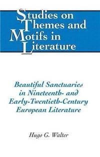 beautiful sanctuaries in nineteenth and early twentieth century european literature studies on themes and