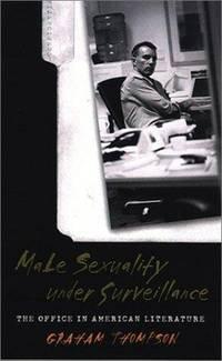 male sexuality under surveillance the office in american literature 1st edition thompson, graham 0877458480,