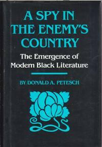 a spy in the enemys country the emergence of modern black literature 1st edition petesch, donald a
