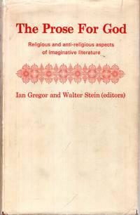 prose for god religious and anti religious aspects of imaginative literature 1st edition gregor, ian & stein,